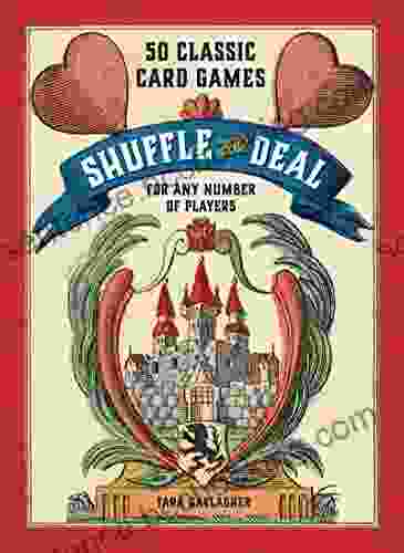Shuffle And Deal: 50 Classic Card Games For Any Number Of Players