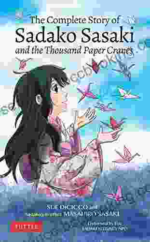 The Complete Story Of Sadako Sasaki: And The Thousand Paper Cranes