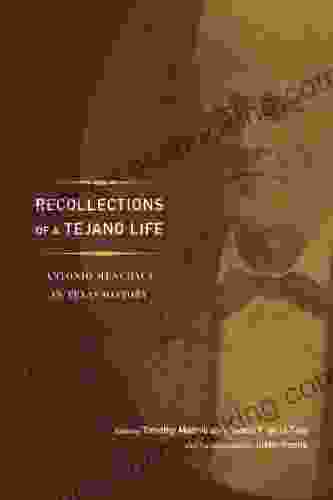 Recollections Of A Tejano Life: Antonio Menchaca In Texas History (Jack And Doris Smothers In Texas History Life And Culture 39)