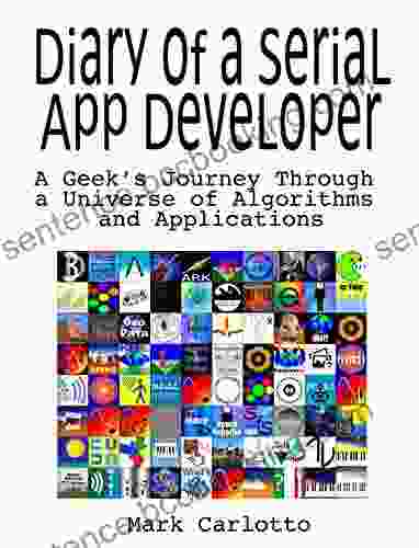 Diary Of A Serial App Developer: A Geek S Journey Through A Universe Of Algorithms And Applications