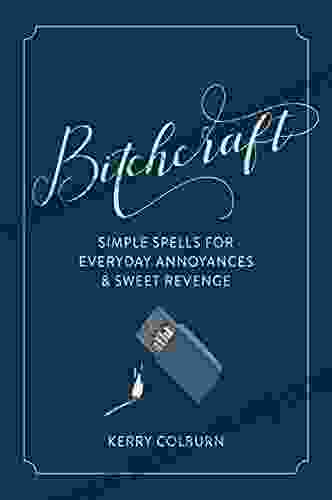 Bitchcraft: Simple Spells For Everyday Annoyances Sweet Revenge