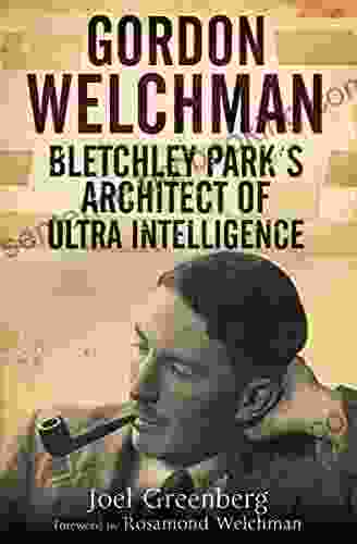 Gordon Welchman: Bletchley Park S Architect Of Ultra Intelligence