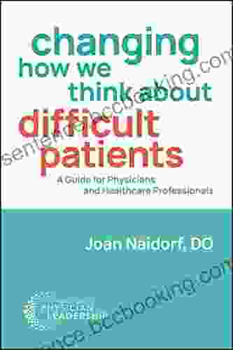Changing How We Think About Difficult Patients: A Guide For Physicians And Healthcare Professionals