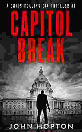 Capitol Break: A Chris Collins CIA Thriller: 1 (Chris Collins CIA Thrillers)