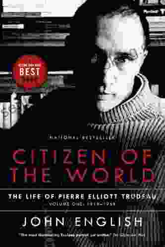 Citizen Of The World: The Life Of Pierre Elliott Trudeau Volume One: 1919 1968