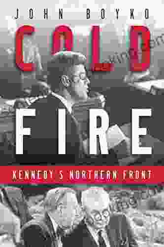 Cold Fire: Kennedy S Northern Front
