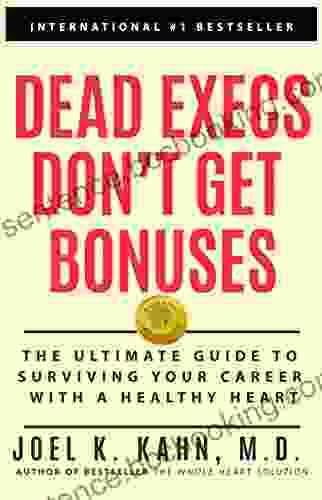 Dead Execs Don T Get Bonuses: The Ultimate Guide To Survive Your Career With A Healthy Heart