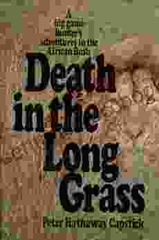 Death In The Long Grass: A Big Game Hunter S Adventures In The African Bush