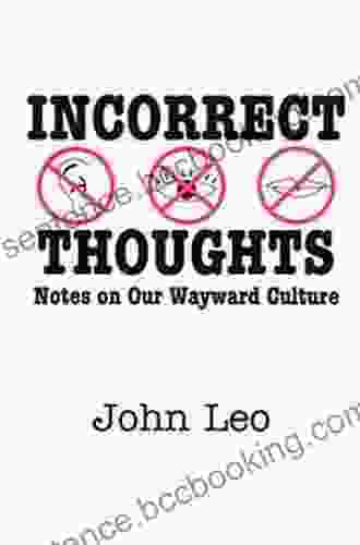 Incorrect Thoughts: Notes On Our Wayward Culture