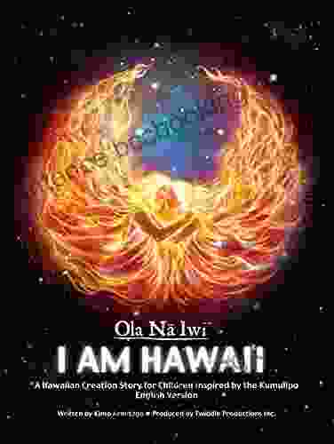 Ola Na Iwi: Hawaii (English Version): A Hawaiian Creation Story For Children Inspired By The Kumulipo