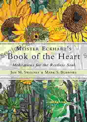 Meister Eckhart S Of The Heart: Meditations For The Restless Soul