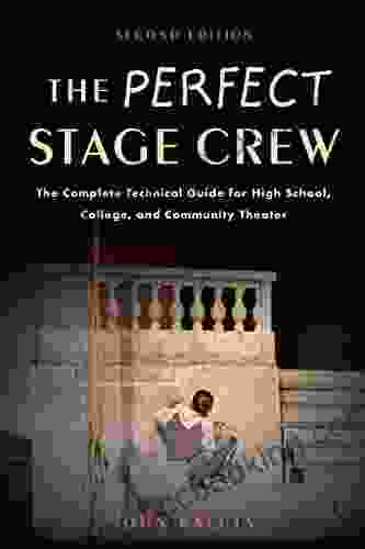 The Perfect Stage Crew: The Complete Technical Guide For High School College And Community Theater