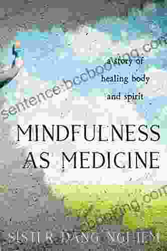 Mindfulness As Medicine: A Story Of Healing Body And Spirit
