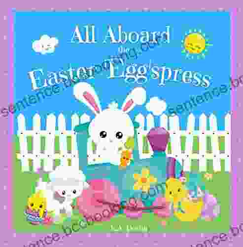 All Aboard The Easter Egg Spress: A Rhyming Easter Bunny Train Inspired By A Real Easter Train Ride