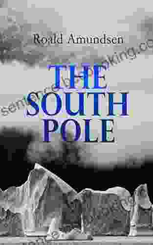 The South Pole: Account Of The Norwegian Antarctic Expedition In The Fram 1910 1912