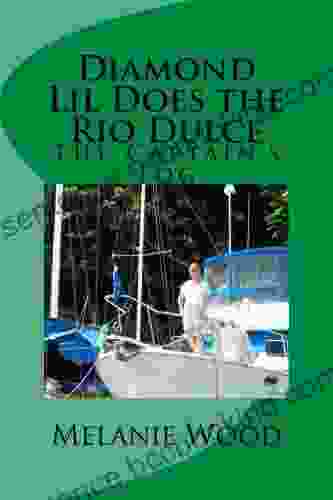 The Captain S Log Diamond Lil Does The Rio Dulce (The Diamond Lil 3)
