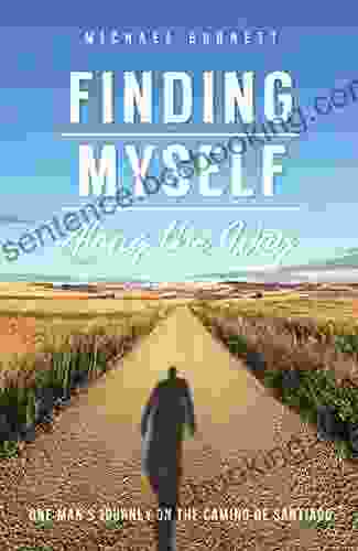 Finding Myself Along The Way: One Man S Journey On The Camino De Santiago