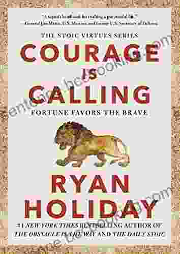 Courage Is Calling: Fortune Favors The Brave (The Stoic Virtues Series)