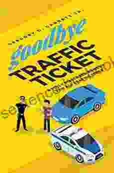 Goodbye Traffic Ticket: A Fully Disclosed Remedy For All Traffic Fines