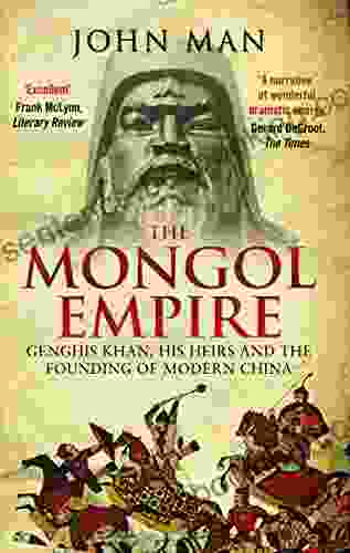 The Mongol Empire: Genghis Khan His Heirs And The Founding Of Modern China