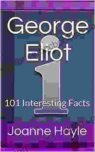 George Eliot: 101 Interesting Facts Joanne Hayle