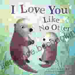I Love You Like No Otter: A Funny And Sweet For Babies And Toddlers (Baby Animal Board Books) (Punderland)