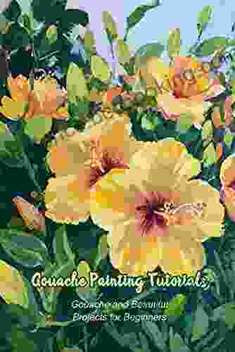 Gouache Painting Tutorials: Gouache And Beautiful Projects For Beginners