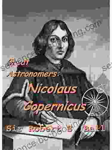 Great Astronomers: Nicolaus Copernicus (Annotated)
