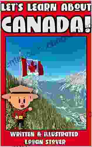 Let S Learn About Canada : History For Children Learn About Canadian Heritage Perfect For Homeschool Or Home Education (Kid History 8)