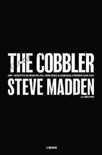 The Cobbler: How I Disrupted An Industry Fell From Grace And Came Back Stronger Than Ever