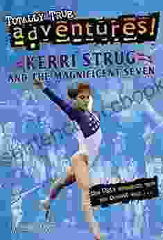 Kerri Strug And The Magnificent Seven (Totally True Adventures): How USA S Gymnastics Team Won Olympic Gold