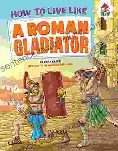How To Live Like A Roman Gladiator (How To Live Like )