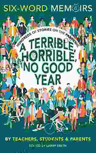 A Terrible Horrible No Good Year: Hundreds Of Stories On The Pandemic (Six Word Memoirs)