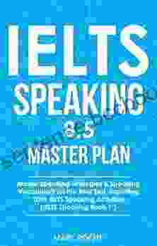 IELTS Speaking 8 5 Master Plan Master Speaking Strategies Speaking Vocabulary For The Real Test Including 100+ IELTS Speaking Activities: IELTS Speaking 1 (IELTS Vocabulary Book)