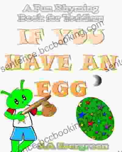 IF YOU HAVE AN EGG A Fun Rhyming For Toddlers