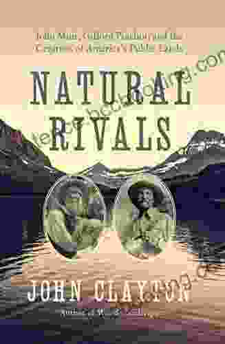 Natural Rivals: John Muir Gifford Pinchot And The Creation Of America S Public Lands