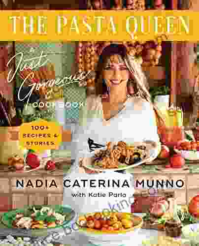 The Pasta Queen: A Just Gorgeous Cookbook: 100+ Recipes And Stories