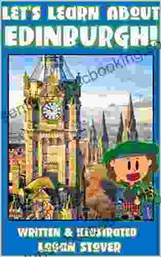 Let S Learn About Edinburgh : Learn About The Scotland History For Children Perfect For Homeschool Or Home Education (Kid History 14)