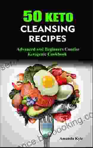 50 Keto Cleansing Recipes: Advanced And Beginners Concise Ketogenic Cookbook