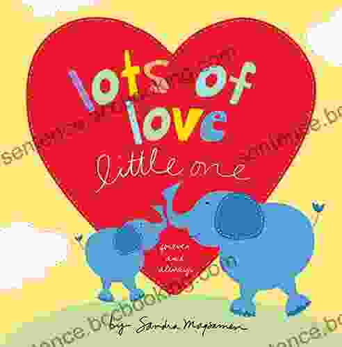 Lots Of Love Little One: A Sweet I Love You Gift For Toddlers And Kids (Welcome Little One Baby Gift Collection)