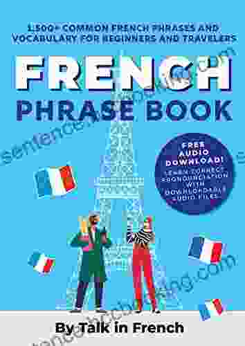 French Phrase Book: 1 500+ Common French Phrases And Vocabulary For Beginners And Travelers