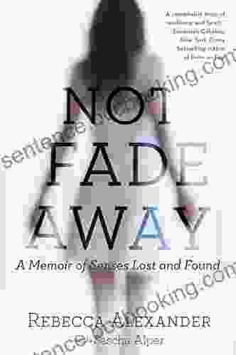 Not Fade Away: A Memoir Of Senses Lost And Found