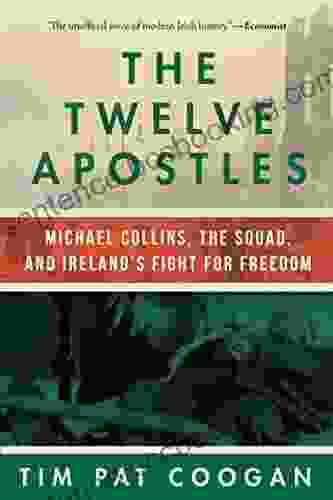 The Twelve Apostles: Michael Collins The Squad And Ireland S Fight For Freedom