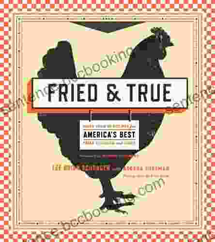 Fried True: More Than 50 Recipes For America S Best Fried Chicken And Sides: A Cookbook