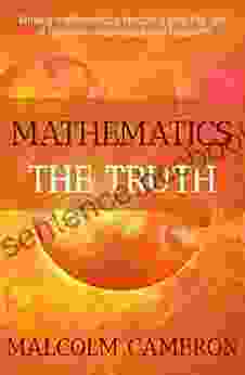 Mathematics The Truth: Moving Mathematics Teaching Into The Age Of Quantum Mechanics And Relativity