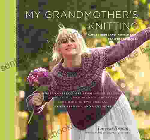 My Grandmother S Knitting: Family Stories And Inspired Knits From Top Designers