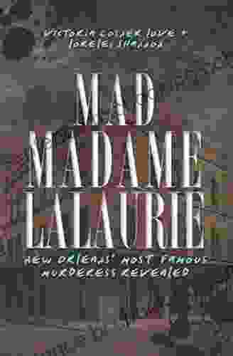 Mad Madame LaLaurie: New Orleans Most Famous Murderess Revealed (True Crime)