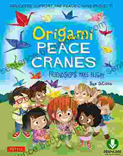 Origami Peace Cranes: Friendships Take Flight: Includes Story Instructions To Make A Crane (Proceeds Support Peace Crane Project)