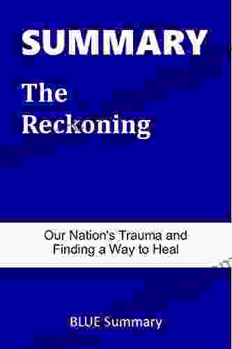 SUMMARY The Reckoning: Our Nation S Trauma And Finding A Way To Heal