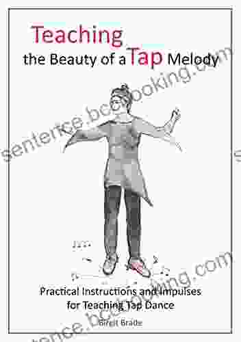 Teaching The Beauty Of A Tap Melody: Practical Instructions And Impulses For Teaching Tap Dance